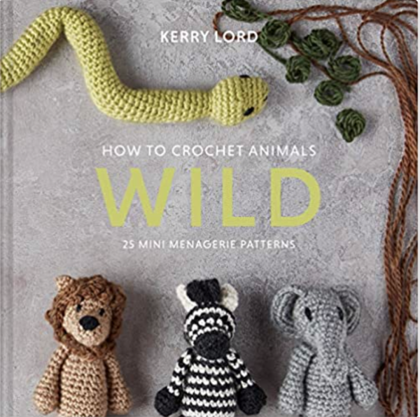How to Crochet Animals: WILD by Kerry Lord