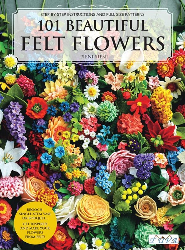 101 Beautiful Felt Flowers: Step-by-Step Patterns by Pieni Sieni