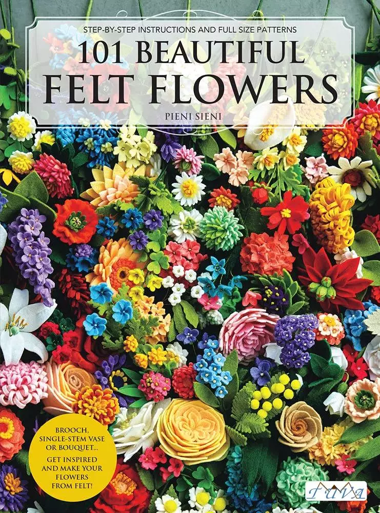 101 Beautiful Felt Flowers: Step-by-Step Patterns by Pieni Sieni
