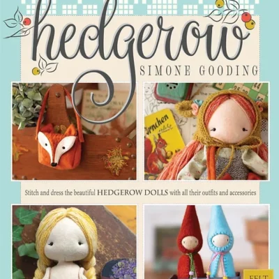 Stitch and Dress the Beautiful Hedgerow Dolls - a delightful collection of dolls made from felt, complete with felt, linen, and knitted accessories.