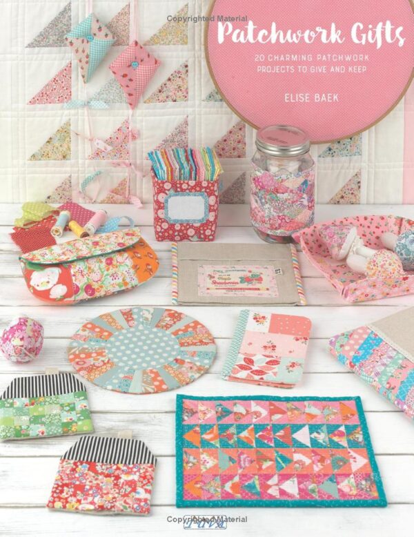 Patchwork Gifts: 20 Charming Patchwork Projects by Elise Baek - Image 5