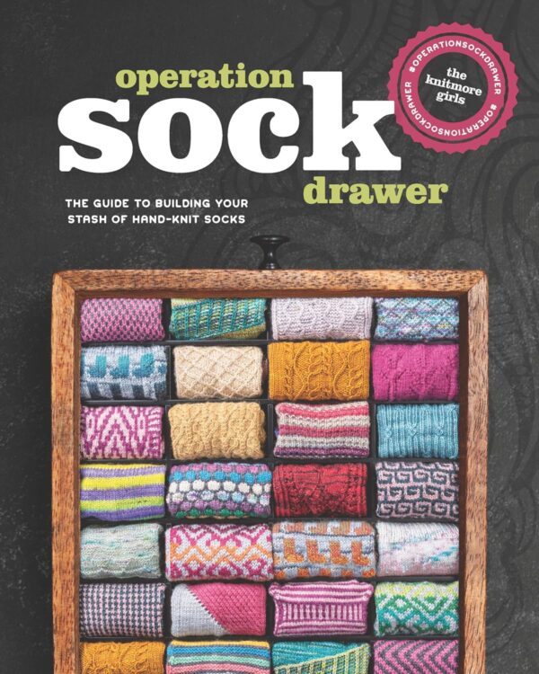 Operation Sock Drawer: The Declassified Guide to Building Your Stash of Hand-Knit Socks by The Knitmore Girls